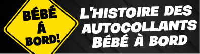 L’histoire de l'autocollant bébé à bord